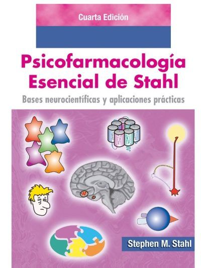 Psicofarmacología esencial de Stahl Bases neurocientíficas y aplicaciones prácticas 4 Edición