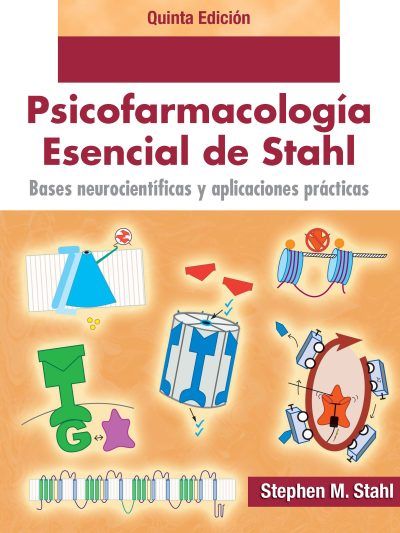 Stahl Psicofarmacología Esencial Bases Neurocientíficas Y Aplicaciones Prácticas 5 Edición