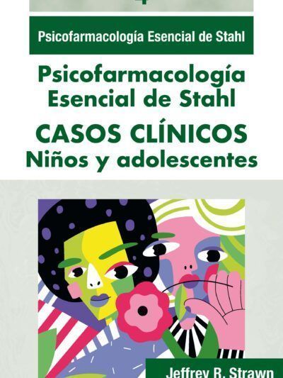 Stahl Casos Clínicos Volumen 4 niños y adolescentes Psicofarmacología Esencial