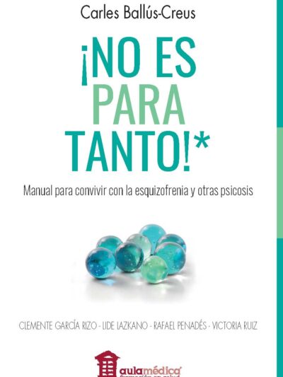 ¡NO ES PARA TANTO!* Manual para convivir con la esquizofrenia y otras psicosis