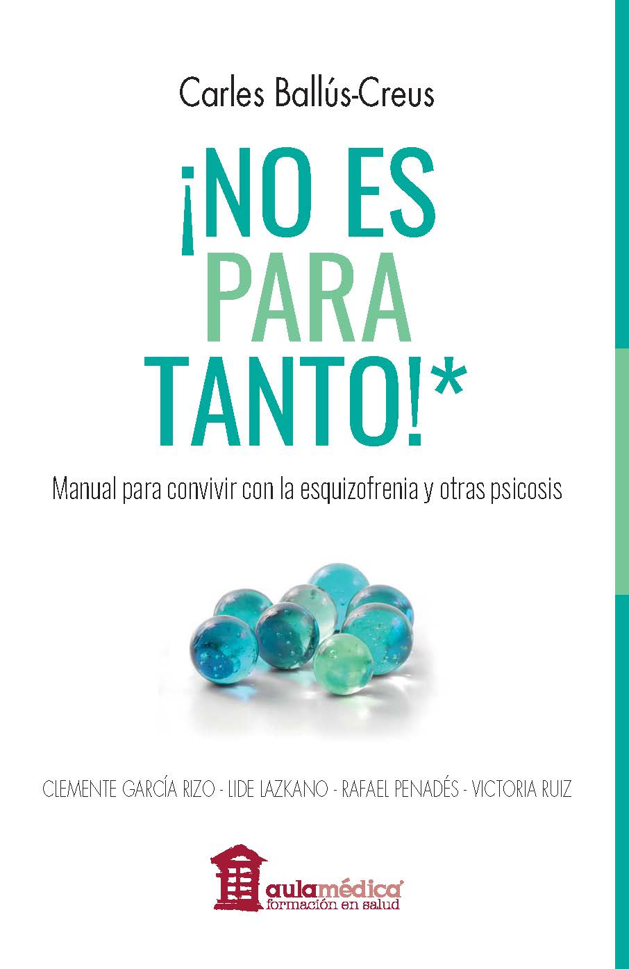 ¡NO ES PARA TANTO!* Manual para convivir con la esquizofrenia y otras psicosis 1 ¡NO ES PARA TANTO!* Manual para convivir con la esquizofrenia y otras psicosis